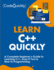 Learn C Quickly a Complete Beginners Guide to Learning C, Even If Youre New to Programming Crash Course With Handson Project