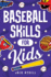 Baseball Skills for Kids: Essential Skills, Drills, and Tips to Play Like a Pro!