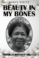 beauty in my bones honoring the women of my family clan