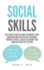 Social Skills: The Perfect Guide on How to Improve Your Conversation for Effective Speaking, Manage Shyness, Stress Tolerance and Increase Your Self-Esteem