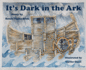 It's Dark in the Ark