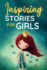 Inspiring Stories for Girls: a Collection of Short Motivational Stories About Courage, Friendship, Inner Strength, Perseverance & Self-Confidence (Bedtime Stories for Kids, Amazing Tales for Children)