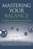 Mastering Your Balance: a Guide to Leading and Living at Your Full Potential