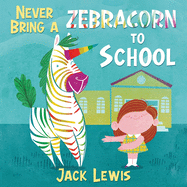 never bring a zebracorn to school a funny rhyming storybook for early reade