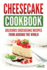 Cheesecake Cookbook: Delicious Cheesecake Recipes From Around The World