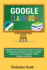 Google Classroom 2020 and Beyond: a Beginner to Expert User Guide for Teachers and Students to Master the Use of Google Classroom for an Engaging, ...Learning...With Graphical Illustrations