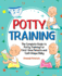 Potty Training: the Complete Guide to Potty Training for First-Time Parents and Each Unique Baby