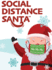 Social Distance Santa Social Distancing During the Holidays 1 Social Distance King