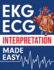 Ekg Ecg Interpretation Made Easy an Illustrated Study Guide for Students to Easily Learn How to Read Interpret Ecg Strips