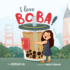 I Love Boba! : (the First Children's Book About Bubble Tea) (Asian-American Stories)