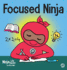 Focused Ninja: a Children's Book About Increasing Focus and Concentration at Home and School (21) (Ninja Life Hacks)