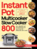 Instant Pot Multicooker Slow Cooker Cookbook for Beginners 2021: 800 Easy, Affordable and Flavorful Recipes for Your Instant Pot Multicooker Slow Cooker