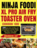Ninja Foodi Xl Pro Air Fry Toaster Oven Cookbook 1000: 1000-Day Tasty, Healthy, and Affordable Air Fry Oven Recipes for Everyone to Air Fry, Roast, Bake, Broil, Toast, Bagel, Dehydrate and More