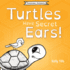 Turtles Have Secret Ears: a Light-Hearted Book on the Different Types of Sounds Turtles Can Hear (Awesome Animals)