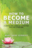 How to Become a Medium: a Step-By-Step Guide to Connecting With the Other Side