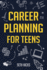 Career Planning for Teens: Discover the Proven Path to Finding a Successful Career That's Right for You!
