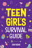 Teen Girls Survival Guide: How to Make Friends, Build Confidence, Avoid Peer Pressure, Overcome Challenges, Prepare for Your Future, and Just About Everything in Between