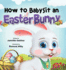 How to Babysit an Easter Bunny-Childrens Rabbit Book About Emotions-Learn to How to Catch the Easter Bunny-Easter Bunny Book Ages 3-8-Easter Stories for Kids