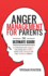 Anger Management for Parents: the Ultimate Guide to Understand Your Triggers, Stop Losing Your Temper, Master Your Emotions, and Raise Confident Children