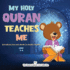 My Holy Quran Teaches Me: Introducing the Holy Quran to Muslim Children (Islam for Kids Series)