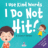 I Use Kind Words. I Do Not Hit! : an Affirmation-Themed Toddler Book About Not Hitting (Ages 2-4) (My Amazing Toddler Behavioral Series)