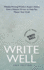 Write Well: Weekly Writing Wisdom--Expert Advice From a Veteran Writer to Help You Master Your Craft