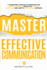 Master Effective Communication: 11 Foundational Strategies to Strengthen Your Interpersonal Skills, Unleash the Power of Storytelling, and Learn to Talk to Anyone, Anywhere