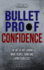 Bulletproof Confidence: the Art of Not Caring What People Think and Living Fearl (Be Confident and Fearless)