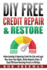 DIY FREE Credit Repair & Restore: Understanding & Repairing Credit the Safe and Legal Way. Know Your Rights, Delete Negative Items, 12 Step FICO Score Boosting Easy To Follow Process