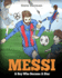 Messi: a Boy Who Became a Star. Inspiring Children Book About Lionel Messi-One of the Best Soccer Players in History. (Socc