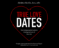 True Love Dates: Your Indispensable Guide to Finding the Love of Your Life