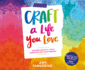 Craft a Life You Love: Infusing Creativity, Fun & Intention Into Your Everyday