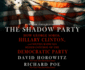 The Shadow Party: How George Soros, Hillary Clinton, and Sixties Radicals Seized Control of the Democratic Party