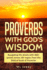 Proverbs With God's Wisdom: Navigating Life Wisely With 400+ Quotes Across 30+ Topics From the Biblical Book of Proverbs