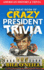 The Great Book of Crazy President Trivia: Interesting Stories of American Presidents (American History & Trivia)