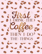 first i drink the coffee then i do the things wide ruled notebook large jou