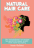 Natural Hair Care: 125+ Homemade Hair Care Recipes and Secrets for Beauty, Growth, Shine, Repair and Styling (Easy to Make All Natural Hair Care...You Fuller More Beautiful and Stronger Hair)