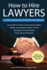 How to Hire Lawyers: A Guide to Hiring the Best Attorney for Your Legal Issue