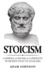 Stoicism: A Simple, Concise and Complete Introduction to Stoicism