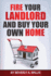 Fire Your Landlord and Buy Your Own Home