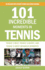 101 Incredible Moments in Tennis: Tenniss Best, Tenniss Worst, and Tenniss Most Infamous Moments