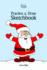 Practice and Draw Sketchbook-Christmas: Learn to Draw Christmas Cartoon Characters (Practice and Draw / 6x9 Inch 74 Pages)