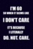 I'M 60 So When It Seems Like I Don't Care It's Because I Literally Do. Not. Care: Funny 60th Birthday Writing Journal Lined, Diary, Notebook