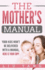 The Mothers Manual: Your Kids Wont Be Delivered With a Manual, Here is Your Copy