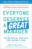Everyone Deserves a Great Manager: the 6 Critical Practices for Leading a Team