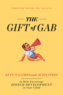 gift of gab 65 fun games and activities to help encourage speech developmen