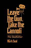 leave the gun take the cannoli the epic story of the making of the godfathe