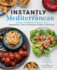 Instantly Mediterranean: Vibrant, Satisfying Recipes for Your Instant Pot, Electric Pressure Cooker, and Air Fryer: a Cookbook