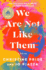 We Are Not Like Them: a Novel