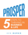 Prosper: 5 Steps to Thriving in Business & Life